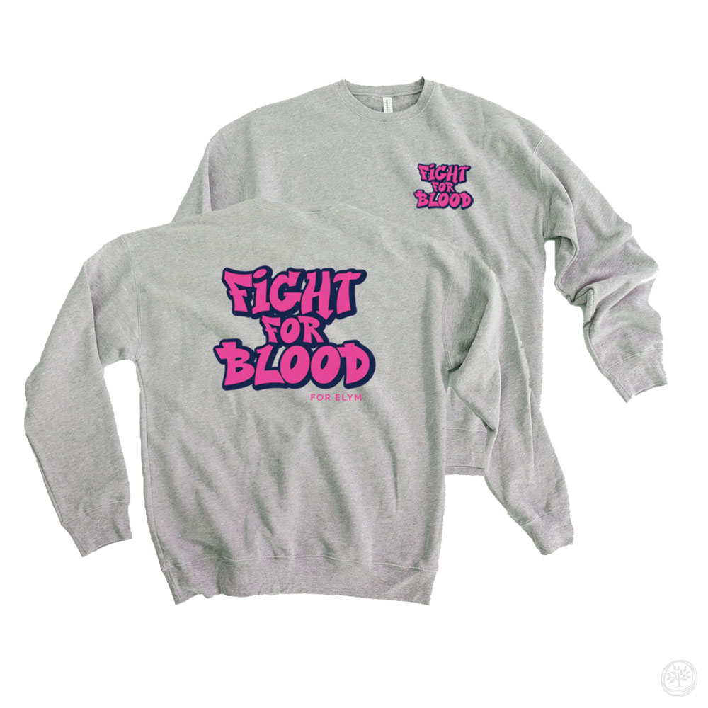 Gray crewneck sweatshirt with bold pink comic-style text reading “Fight for Blood – For Elym” on front and back – custom apparel design for blood disorder or leukemia awareness.